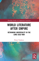 World Literature After Empire: Rethinking Universality in the Long Cold War 103204456X Book Cover