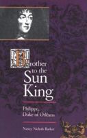 Brother to the Sun King: Philippe, Duke of Orleans 080183791X Book Cover