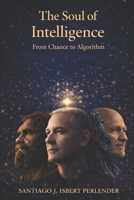 The Soul of Intelligence: From Chance to Algorithm B0H3LKNG29 Book Cover