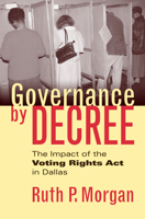 Governance by Decree: The Impact of the Voting Rights Act in Dallas (Studies in Government and Public Policy) 0700613072 Book Cover