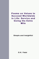 Poems on Values to Succeed Worldwide in Life: Service and Going the Extra Mile: Simple and Insightful 099512146X Book Cover