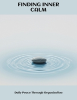 Finding Inner Calm: Daily Peace Through Organization B0FNLC1JP6 Book Cover