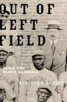 Out of Left Field: Jews and Black Baseball 0190619139 Book Cover