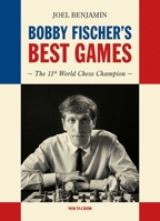 Bobby Fischer's Best Games: The Lasting Legacy of the American World Champion 9465470139 Book Cover