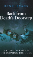 Back from Death's Doorstep: A story of faith and overcoming the odds 1637460538 Book Cover