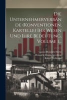 Die Unternehmerverbände (konventionen, Kartelle) Ihr Wesen Und Ihre Bedeutung, Volume 1... (German Edition) 1022641832 Book Cover