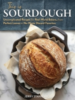 This is Sourdough: Uncomplicated Recipes for Real-World Bakers, from Perfect Loaves to No-Waste Discard Favorites 1918150028 Book Cover