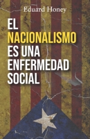 EL NACIONALISMO ES UNA ENFERMEDAD SOCIAL: Contra el nacionalismo catalán (Spanish Edition) 8419237493 Book Cover