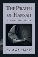 The Prayer of Hannah: A Generational Prayer 1479784931 Book Cover