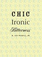 Chic Ironic Bitterness 0472116215 Book Cover