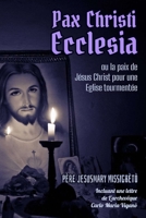 Pax Christi Ecclesia: ou la paix de Jésus Christ pour une Église tourmentée B0BL31C15C Book Cover
