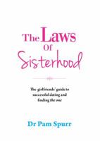 The Laws of Sisterhood: The Rules For Successful Dating, Keeping Your Friends, And Finding The One 1742577148 Book Cover