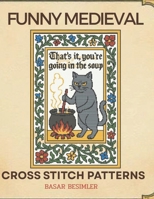 FUNNY MEDIEVAL CROSS STITCH PATTERNS: 5 Quirky Medieval Designs to Stitch B0GVSB3KGZ Book Cover