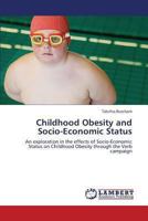 Childhood Obesity and Socio-Economic Status: An exploration in the effects of Socio-Economic Status on Childhood Obesity through the Verb campaign 3659305820 Book Cover