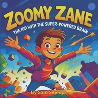 Zoomy Zane: The Kid with the Super-Powered Brain B0FH6T9LSS Book Cover