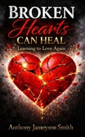 Broken Hearts Can Heal: Learning to love again B0GQGWFFYF Book Cover