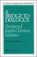 A Bridge to Dialogue: The Story of Jewish-Christian Relations (A Stimulus Book) 0809132842 Book Cover