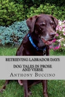 Retrieving Labrador Days: Dog tales in prose and verse 1475100671 Book Cover