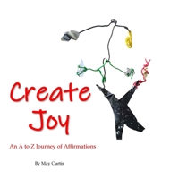 Create Joy: An A to Z Journey of Affirmations 179484127X Book Cover