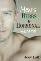 Men's Herbs and Hormonal Health: Testosterone, BPH, Alopecia, Adaptogens, Prostate Health, and Much More 1518666868 Book Cover