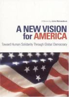A New Vision for America: Toward Human Solidarity Through Global Democracy 1932646310 Book Cover