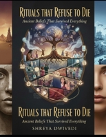 Rituals That Refuse to Die: Ancient Beliefs That Survived Everything B0GP72RQFM Book Cover