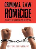 Criminal Law Homicide: Degrees Of Murder And Defenses 1504901444 Book Cover