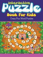 Interactive Puzzle Book For Kids: Crazy Fun Word Puzzles 1511831006 Book Cover