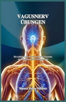 VAGUSNERV ÜBUNGEN: Ein Leitfaden zur Reduzierung von Traumata und Förderung tiefer Entspannung (German Edition) B0F1LRYQHX Book Cover