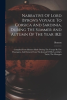 Narrative Of Lord Byron's Voyage To Corsica And Sardinia, During The Summer And Autumn Of The Year 1821: Compiled From Minutes Made During The Voyage ... Journal Of His Lordship's Yacht, The Mazeppa 1017767734 Book Cover