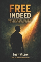 Free Indeed: Thirty Days to Rise, Heal, and Live as the Man God Calls You to Be B0GNH36XQ3 Book Cover