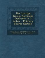 Der Lustige Krieg; Komische Operette in 3 Acten 101932211X Book Cover