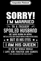 Composition Notebook: Sorry I'm married to a freakin' APRIL spoiled husband Journal/Notebook Blank Lined Ruled 6x9 100 Pages 1702036138 Book Cover