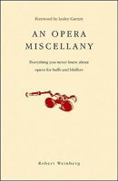 An Opera of Miscellany: Everything You Never Knew About Opera for Buffs and Bluffers 1905736282 Book Cover