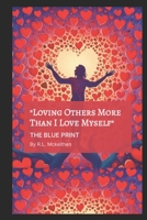"Loving Others More The I Love Me": THE BLUE PRINT B0DST94R3K Book Cover