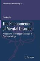 The Phenomenon of Mental Disorder: Perspectives of Heidegger’s Thought in Psychopathology 3319362372 Book Cover
