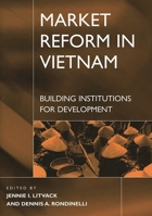Market Reform in Vietnam: Building Institutions for Development 1567202888 Book Cover