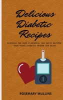 Delicious Diabetic Recipes: Discover The Most Flavourful And Quick Recipes That Every Diabetic Person Can Enjoy 180274844X Book Cover