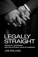 Legally Straight: Sexuality, Childhood, and the Cultural Value of Marriage (Critical America) 0814775985 Book Cover