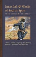 Inner Life and Worlds of Soul & Spirit: Prayer, Parables, Purgatory, Heavenly Jerusalem, Revelations, Holy Places, Gospels, &c. (New Light on the Visions of Anne Catherine Emmerich) (Volume 10) 1621383792 Book Cover