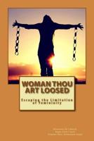 Woman Thou Art Loosed: Escaping the Limitation of Femininity 1532702469 Book Cover