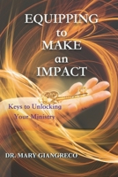 Equipping to Make an Impact: Keys to Unlocking Your Ministry 1070802182 Book Cover