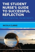 The Student Nurse’s Guide to Successful Reflection: Ten Essential Ingredients 0335262287 Book Cover