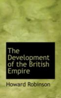The development of the British empire. by Howard Robinson un 1016761988 Book Cover
