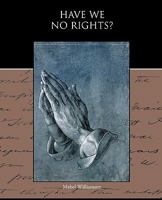 Have We No Rights? 1635961629 Book Cover