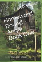 Homeward Bound Angel Book One (An Earthly Angel's Mission) 1798434075 Book Cover