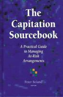 Capitation Sourcebook: A PRACTICAL GUIDE TO MANAGING AT-RISK ARRANGEMENTS 0965271706 Book Cover