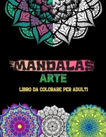 MANDALAS ARTE -Libro Da Colorare Per Adulti-: Belle mandala progettate per lenire l'anima B088GGHF62 Book Cover