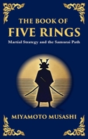 The Book of Five Rings (Go Rin no Sho): Mastering the Way of Strategy, Discipline, and Inner Power (Large Print Deluxe Hardcover Edition For Easy Read 1806989875 Book Cover