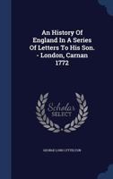 An History of England in a Series of Letters to His Son. - London, Carnan 1772 - Primary Source Edition 1279851678 Book Cover